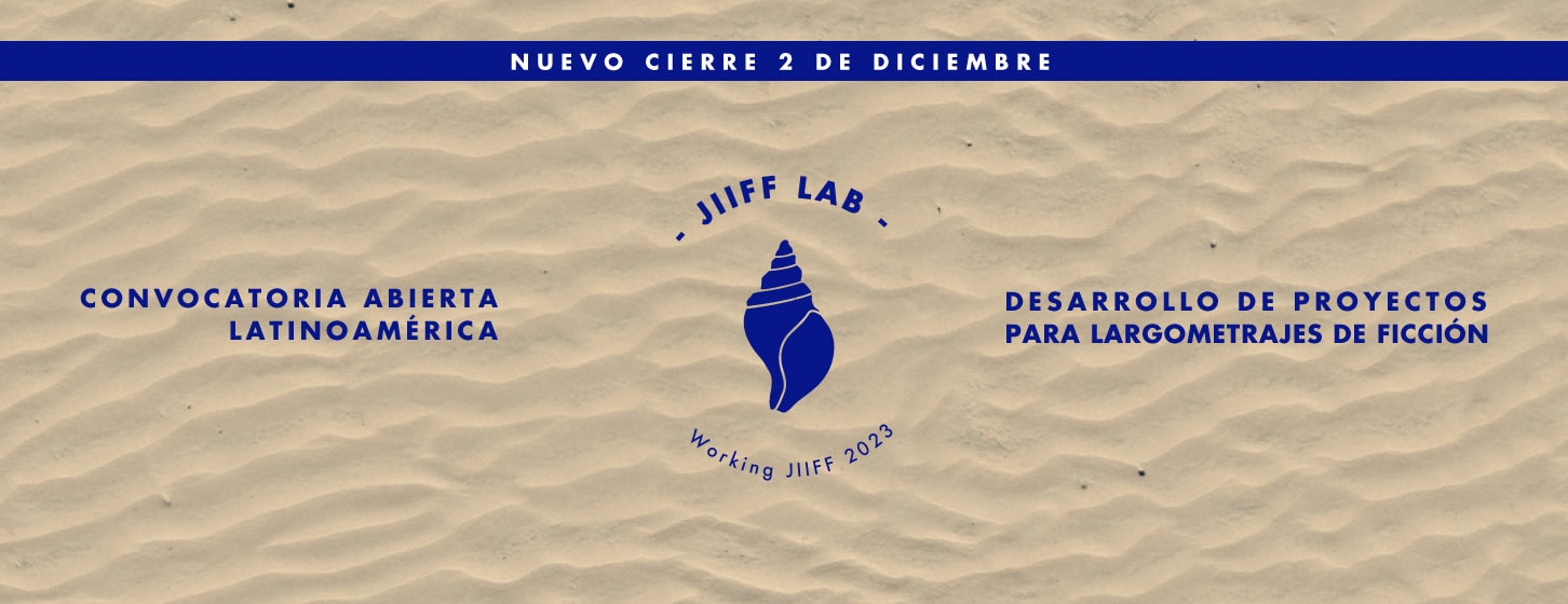 Convocatoria Abierta Latinoamérica - JIIFF LAB - Desarrollo de Proyectos para Largometrajes de Ficción